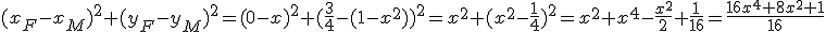 3${(x_F-x_M)^2+(y_F-y_M)^2=(0-x)^2+(\frac{3}{4}-(1-x^2))^2=x^2+(x^2-\frac{1}{4})^2=x^2+x^4-\frac{x^2}{2}+\frac{1}{16}=\frac{16x^4+8x^2+1}{16}