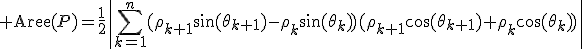 3${\rm Aire}(P)=\displaystyle\frac{1}{2}\left|\displaystyle\sum_{k=1}^n(\rho_{k+1}\sin(\theta_{k+1})-\rho_{k}\sin(\theta_{k}))(\rho_{k+1}\cos(\theta_{k+1})+\rho_{k}\cos(\theta_{k}))\right|