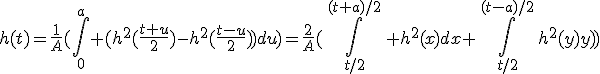 3${h(t)=\frac1A(\int_0^a (h^2(\frac{t+u}2)-h^2(\frac{t-u}2))du)=\frac2A(\,\int_{t/2}^{(t+a)/2}\, h^2(x)dx+\,\int_{t/2}^{(t-a)/2}\,h^2(y)dy)}