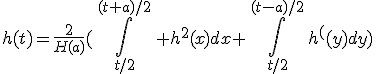 3${h(t)=\frac2{H(a)}(\,\int_{t/2}^{(t+a)/2}\, h^2(x)dx+\,\int_{t/2}^{(t-a)/2}\,h^2(y)dy)}