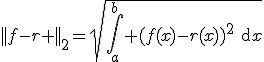 3$||f-r ||_2=\sqrt{\int_a^b (f(x)-r(x))^2\text{d}x}