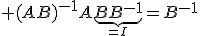 3$ (AB)^{-1}A\underbrace{BB^{-1}}_{=I}=B^{-1}