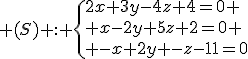 3$ (S) : \{2x+3y-4z+4=0 \\ x-2y+5z+2=0 \\ -x+2y+4z-11=0