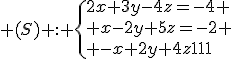 3$ (S) : \{2x+3y-4z=-4 \\ x-2y+5z=-2 \\ -x+2y+4z=11