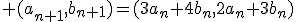 3$ (a_{n+1},b_{n+1})=(3a_n+4b_n,2a_n+3b_n)