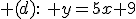 3$ (d):\: y=5x+9