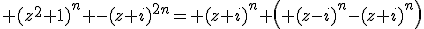 3$ (z^2+1)^n -(z+i)^{2n}= (z+i)^n \left( (z-i)^n-(z+i)^n\right)