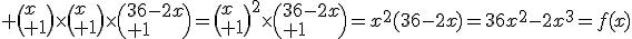 3$ \(x\\ 1\)\times\(x\\ 1\)\times\(36-2x\\ 1\)=\(x\\ 1\)^2\times\(36-2x\\ 1\)=x^2(36-2x)=36x^2-2x^3=f(x)