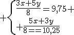 3$ \{{\frac{3x+5y}{8}=9,75 \\ \frac{5x+3y}{8}=10,25