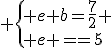 3$ \{{ e+b=\frac{7}{2} \\ e+d=5