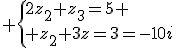 3$ \{{2z_2+z_3=5 \\ z_2+3z_3=-10i