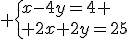 3$ \{{x-4y=4 \\ 2x+2y=25