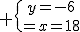 3$ \{{y=-6\atop x=18}