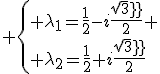 3$ \{ \lambda_1=\frac{1}{2}-i\frac{sqrt3}{2} \\ \lambda_2=\frac{1}{2}+i\frac{sqrt3}{2}