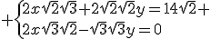 3$ \{2x\sqrt{2}\sqrt{3}+2\sqrt{2}\sqrt{2}y=14\sqrt{2} \\2x\sqrt{3}\sqrt{2}-\sqrt{3}\sqrt{3}y=0