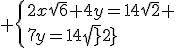 3$ \{2x\sqrt{6}+4y=14\sqrt{2} \\7y=14\sqrt{2}