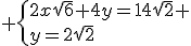3$ \{2x\sqrt{6}+4y=14\sqrt{2} \\y=2\sqrt{2}