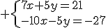 3$ \{7x+5y=21\\-10x-5y=-27