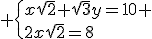 3$ \{x\sqrt{2}+\sqrt{3}y=10 \\2x\sqrt{2}=8