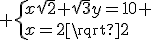 3$ \{x\sqrt{2}+\sqrt{3}y=10 \\x=2\sqrt{2}