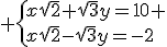 3$ \{x\sqrt{2}+\sqrt{3}y=10 \\x\sqrt{2}-\sqrt{3}y=-2
