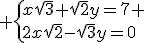 3$ \{x\sqrt{3}+\sqrt{2}y=7 \\2x\sqrt{2}-\sqrt{3}y=0