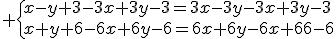 3$ \{x-y+3-3x+3y-3=3x-3y-3x+3y-3\\x+y+6-6x+6y-6=6x+6y-6x+6y-6\.