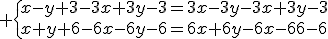 3$ \{x-y+3-3x+3y-3=3x-3y-3x+3y-3\\x+y+6-6x-6y-6=6x+6y-6x-6y-6\.