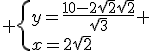 3$ \{y=\frac{10-2\sqrt{2}\sqrt{2}}{\sqrt{3}} \\x=2\sqrt{2}