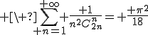 3$ \ \sum_{ n=1}^{+\infty} \frac{ 1}{n^2C_{2n}^n}= \frac{ \pi^2}{18}