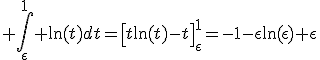 3$ \Bigint_{\epsilon}^{1} \ln(t)dt=\left[t\ln(t)-t\right]_{\epsilon}^{1}=-1-\epsilon\ln(\epsilon)+\epsilon