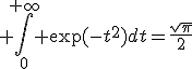 3$ \Bigint_{0}^{+\infty} \exp(-t^2)dt=\fr{\sqrt{\pi}}{2}
