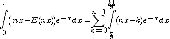 3$ \Bigint_0^1{\left(nx-E(nx)\right)e^{-x}}dx = \Bigsum_{k=0}^{n-1} \Bigint_{\fr{k}{n}}^{\fr{k+1}{n}} (nx-k)e^{-x}dx
