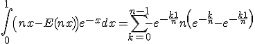 3$ \Bigint_0^1{\left(nx-E(nx)\right)e^{-x}}dx= \Bigsum_{k=0}^{n-1} -e^{-\frac{k+1}{n}} + n\left(e^{-\frac{k}{n}} -e^{-\frac{k+1}{n}}\right) 