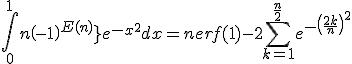 3$ \Bigint_0^1{n\left(-1\right)^{E(nx)}}e^{-x^2}dx = n erf(1)-2\Bigsum_{k=1}^{\fr{n}{2}} e^{-\(\fr{2k}{n}\)^2}