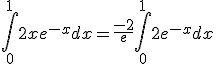 3$ \Bigint_0^1 2xe^{-x}dx = \frac{-2}{e} + \Bigint_0^1 2e^{-x} dx 