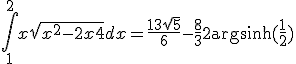 3$ \Bigint_1^2 x\sqrt{x^2-2x+4}dx = \fr{13\sqrt{5}}{6}-\fr{8}{3}+2\text{argsinh}(\fr{1}{2})