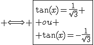 3$ \Longleftrightarrow \fbox{\tan(x)=\frac{1}{\sqrt3} \\ ou \\ \tan(x)=-\frac{1}{\sqrt3}}