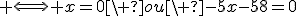 3$ \Longleftrightarrow x=0\ ou\ -5x-58=0