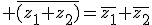 3$ \bar{(z_1+z_2)}=\bar{z_1}+\bar{z_2}