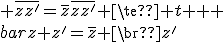 3$ \bar{zz^'}=\bar{z}\bar{z^'} \text{ et } \bar{z+z'}=\bar{z}+\bar{z^'}