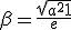 3$ \beta = \frac{\sqrt{a^2+1}}{e}