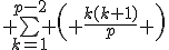 3$ \bigsum_{k=1}^{p-2} \left( \frac{k(k+1)}{p} \right)