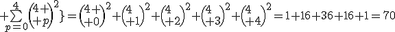 3$ \bigsum_{p=0}^4\(4 \\ p\)^2}=\(4 \\ 0\)^2+\(4\\ 1\)^2+\(4\\ 2\)^2+\(4\\ 3\)^2+\(4\\ 4\)^2=1+16+36+16+1=70