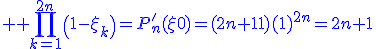 3$ \blue \Bigprod_{k=1}^{2n}\(1-\xi_k\)=P^'_n(\xi_0)=(2n+1)(1)^{2n}=2n+1