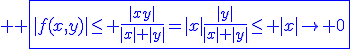 3$ \blue \fbox{|f(x,y)|\le \frac{|xy|}{|x|+|y|}=|x|\frac{|y|}{|x|+|y|}\le |x|\to 0}