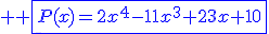 3$ \blue \fbox{P(x)=2x^4-11x^3+23x+10}