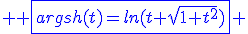 3$ \blue \fbox{argsh(t)=ln(t+\sqrt{1+t^2})} 