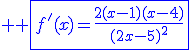 3$ \blue \fbox{f'(x)=\frac{2(x-1)(x-4)}{(2x-5)^2}