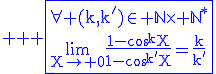 3$ \blue \rm \fbox{\forall (k,k')\in \mathbb{N}\times \mathbb{N}^{\ast}\\\lim_{X\to 0}\frac{1-\cos^kX}{1-\cos^{k'}X}=\frac{k}{k'}}